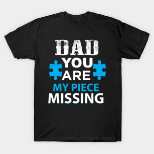 DAD YOU ARE MY PIECE MISSING T-Shirt